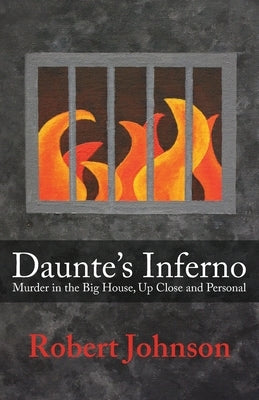 Daunte's Inferno: Murder in the Big House, Up Close and Personal by Johnson, Robert