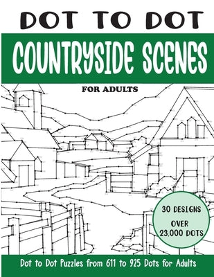 Dot to Dot Countryside Scenes for Adults: Countryside Scenes Connect the Dots Book for Adults (Over 23000 dots) by Rai, Sonia