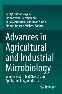 Advances in Agricultural and Industrial Microbiology: Volume 1: Microbial Diversity and Application in Agroindustry by Nayak, Suraja Kumar