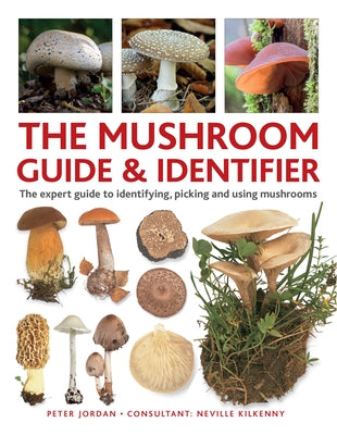 The Mushroom Guide & Identifer: An Expert Manual for Identifying, Picking and Using Edible Wild Mushrooms Found in Britain by Jordan, Peter