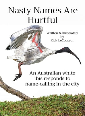 Nasty Names Are Hurtful: An Australian white ibis responds to name-calling in the city by Lecouteur, Rick