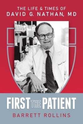 First the Patient: The Life & Times of David G. Nathan, MD by Rollins, Barrett