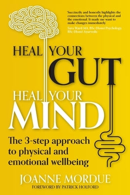 Heal Your Gut, Heal Your Mind: The 3-step approach to physical and emotional wellbeing by Mordue, Joanne