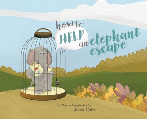 How to Help an Elephant Escape by Flatter, Sarah