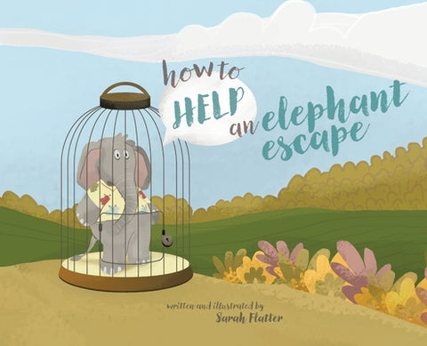 How to Help an Elephant Escape by Flatter, Sarah