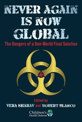 Never Again Is Now Global: The Dangers of a One-World Final Solution by Sharav, Vera