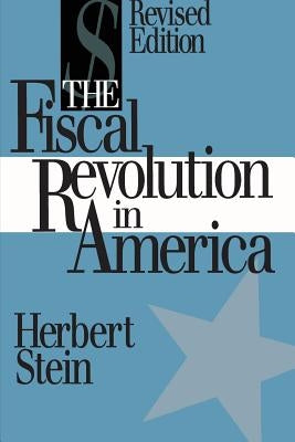 The Fiscal Revolution in America (AEI studies) by Stein, Herbert
