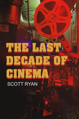 The Last Decade of Cinema 25 Films from the Nineties by Ryan, Scott