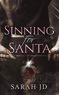 Sinning for Santa: A Dark Mafia Christmas Romance by Jd, Sarah