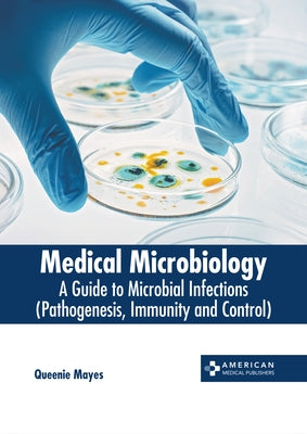 Medical Microbiology: A Guide to Microbial Infections (Pathogenesis, Immunity and Control) by Mayes, Queenie