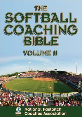 The Softball Coaching Bible, Volume II by National Fastpitch Coaches Association