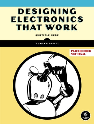 Designing Electronics That Work by Scott, Hunter