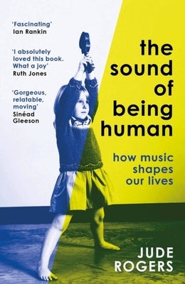 The Sound of Being Human: How Music Shapes Our Lives by Rogers, Jude