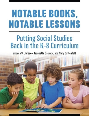 Notable Books, Notable Lessons: Putting Social Studies Back in the K-8 Curriculum by Libresco, Andrea