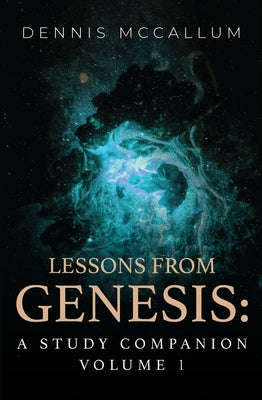 Lessons from Genesis: A Study Companion Volume 1 by McCallum, Dennis