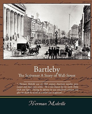 Bartleby, The Scrivener - A Story of Wall-Street by Melville, Herman