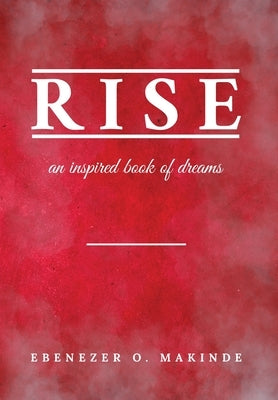 Rise: An Inspired Book of Dreams by Makinde, Ebenezer O.