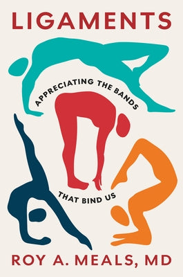 Ligaments: Appreciating the Bands That Bind Us by Meals, Roy A.
