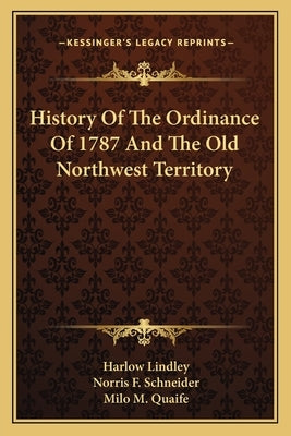 History Of The Ordinance Of 1787 And The Old Northwest Territory by Lindley, Harlow