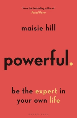 Powerful: Be the Expert in Your Own Life by Hill, Maisie