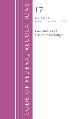 Code of Federal Regulations, Title 17 Commodity and Securities Exchanges 1-40 2022 by Office of the Federal Register (U S )