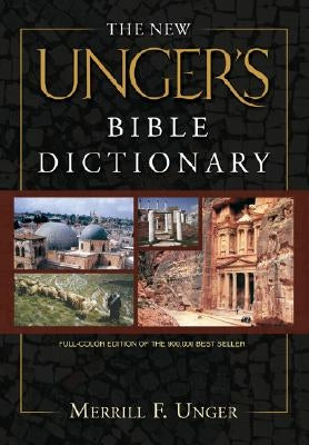 The New Unger's Bible Dictionary by Unger, Merrill F.