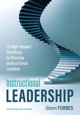 Instructional Leadership: 15 High-Impact Practices to Develop Instructional Leaders by Forbes, Glenn