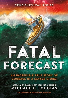 Fatal Forecast: An Incredible True Story of Courage in a Savage Storm by Tougias, Michael J.