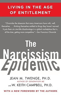 The Narcissism Epidemic: Living in the Age of Entitlement by Twenge, Jean M.