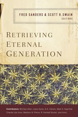 Retrieving Eternal Generation by Sanders, Fred
