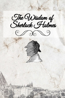 The Wisdom of Sherlock Holmes by Sherwood-Fabre, Liese A.