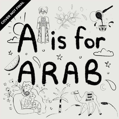 A is for Arab: ABCs of the Arab World by Mobaydeen, Aya