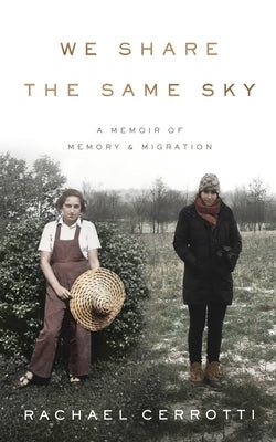 We Share the Same Sky: A Memoir of Memory & Migration by Cerrotti, Rachael