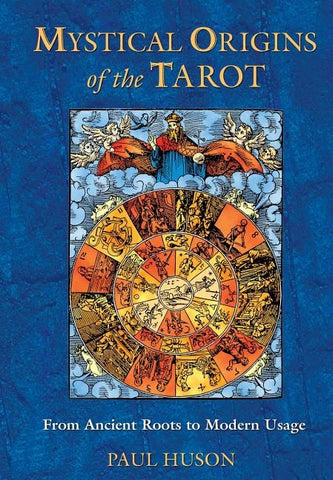 Mystical Origins of the Tarot: From Ancient Roots to Modern Usage by Huson, Paul
