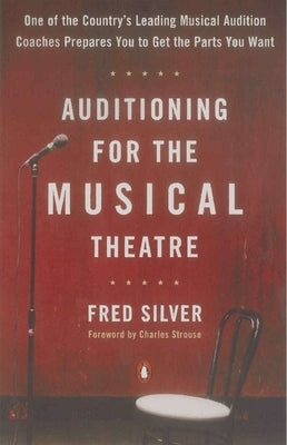 Auditioning for the Musical Theatre by Silver, Fred