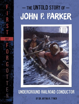 The Untold Story of John P. Parker: Underground Railroad Conductor by Tyner, Artika R.