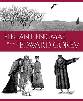 Elegant Enigmas: The Art of Edward Gorey by Wilkin, Karen