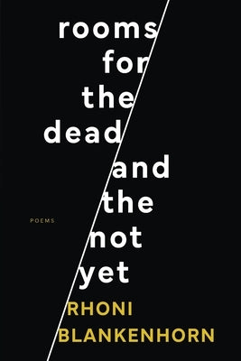 Rooms for the Dead and the Not Yet by Blankenhorn, Rhoni