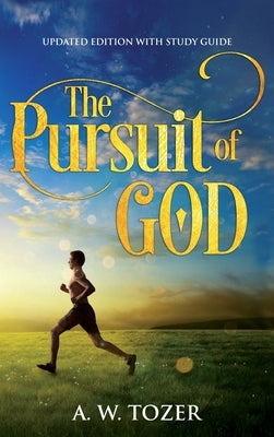 The Pursuit of God: Updated Edition with Study Guide by Tozer, A. W.
