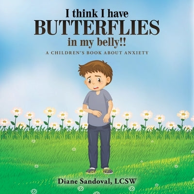 I Think I Have Butterflies in My Belly!!: A Children's Book About Anxiety by Sandoval Lcsw, Diane