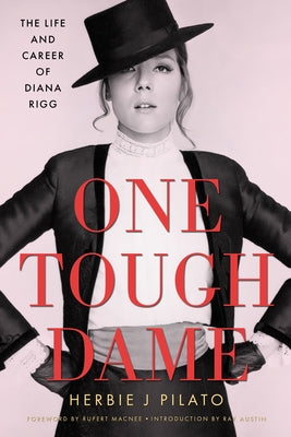 One Tough Dame: The Life and Career of Diana Rigg by Pilato, Herbie J.