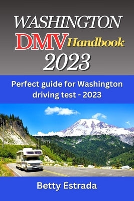 Washington DMV Handbook 2023: Perfect guide for Washington driving test - 2023 by Estrada, Betty