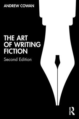 The Art of Writing Fiction by Cowan, Andrew