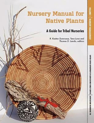 Nursery Manual for Native Plants: A Guide for Tribal Nurseries. Volume 1 - Nursery Management (Agriculture Handbook 730) by U. S. Department of Agriculture