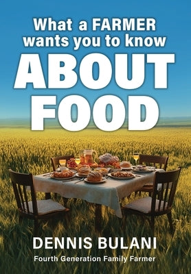 What A Farmer Wants You to Know About Food by Bulani, Dennis