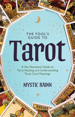 The Fool's Guide to Tarot: A No-Nonsense Guide to Tarot Reading and Understanding Tarot Card Meanings by Rainn, Mystic