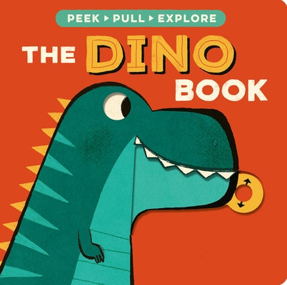 The Dino Book: Peek, Pull, Explore by Davies, Becky