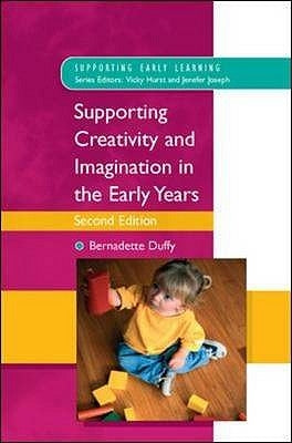 Supporting Creativity and Imagination in the Early Years by Duffy, Bernadette