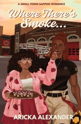 Where There's Smoke...: A Small Town Sapphic Romance by Alexander, Aricka
