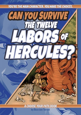 Can You Survive the Twelve Labors of Hercules?: A Choose Your Path Book by Terrell, Brandon